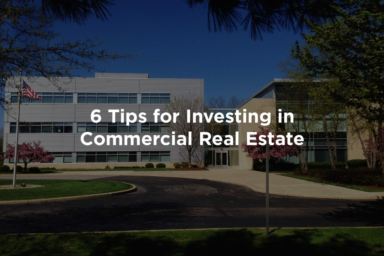 6 Tips For Buying Your First Commercial Real Estate Investment Property 6 Tips For Buying Your First Commercial Real Estate Investment Property